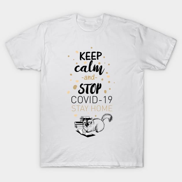 Keep Calm & Stop Covid 19 Stay Home | Quarantined T-Shirt by Shifted Time